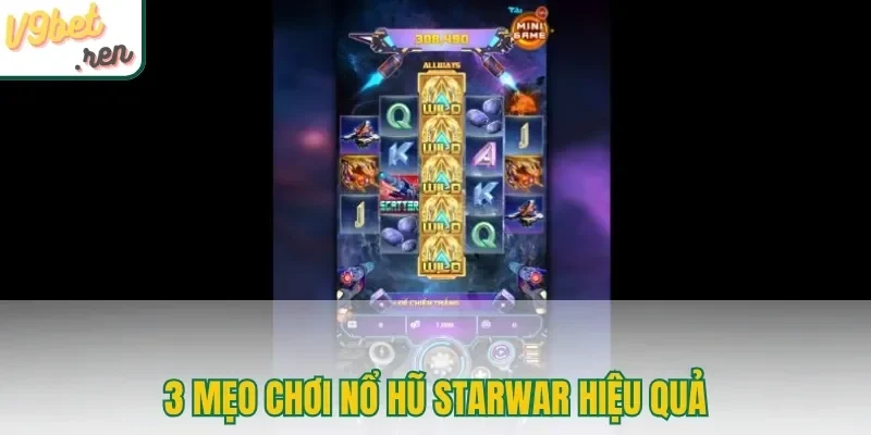3 mẹo chơi nổ hũ Starwar hiệu quả