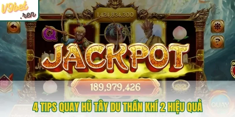 4 tips quay hũ Tây Du Thần Khí 2 hiệu quả