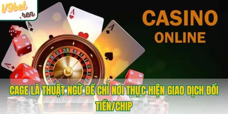 Cage là thuật ngữ để chỉ nơi thực hiện giao dịch