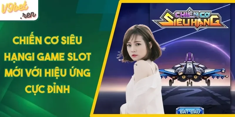 3 mẹo quay hũ Chiến Cơ Siêu Hạng dễ thắng