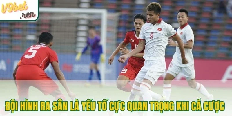 Đội hình ra sân là yếu tố cực quan trọng khi cá cược