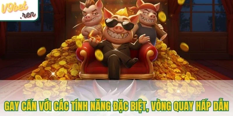 Gay cấn với các tính năng đặc biệt, vòng quay hấp dẫn