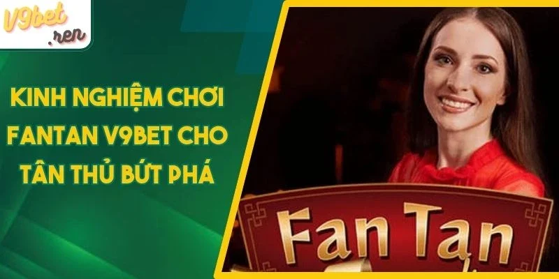 Kinh nghiệm chơi Fantan là luyện tập trước khi vào tiền
