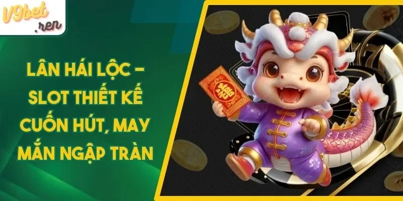 3 tips chơi slot Lân Hái Lộc bất bại