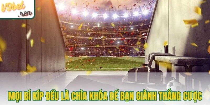 Mọi bí kíp đều là chìa khóa để bạn giành thắng cược