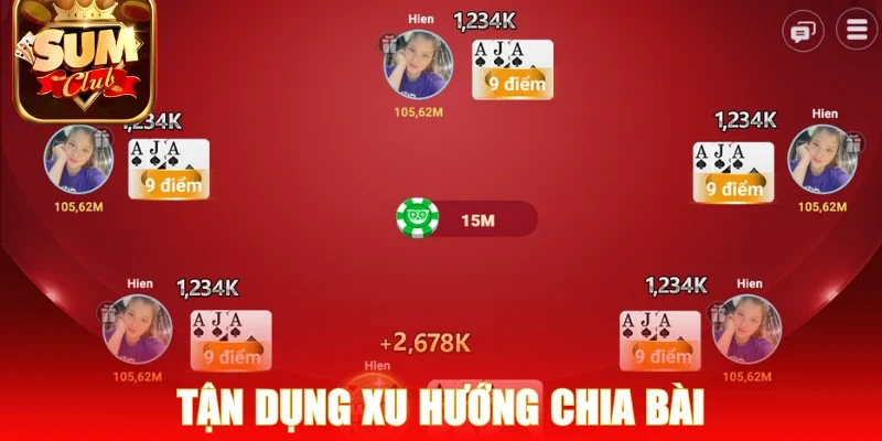 Tận dụng xu hướng chia bài nắm vững lợi thế