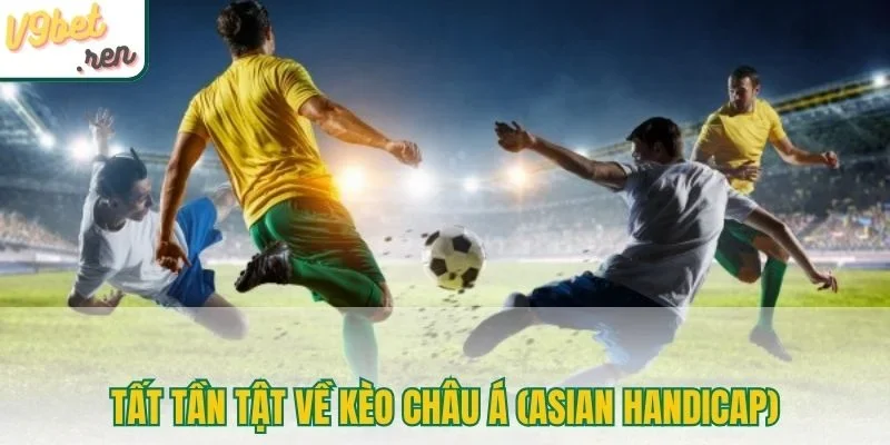 Tất tần tật về kèo châu Á (Asian Handicap)