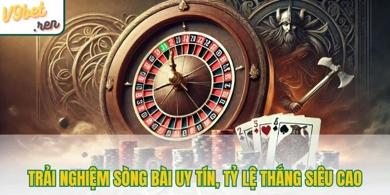 Trải nghiệm sòng bài uy tín, tỷ lệ thắng siêu cao