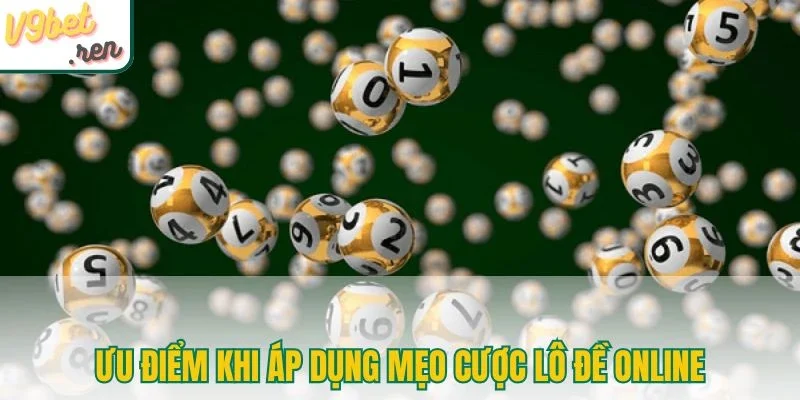 Ưu điểm khi áp dụng mẹo cược lô đề online
